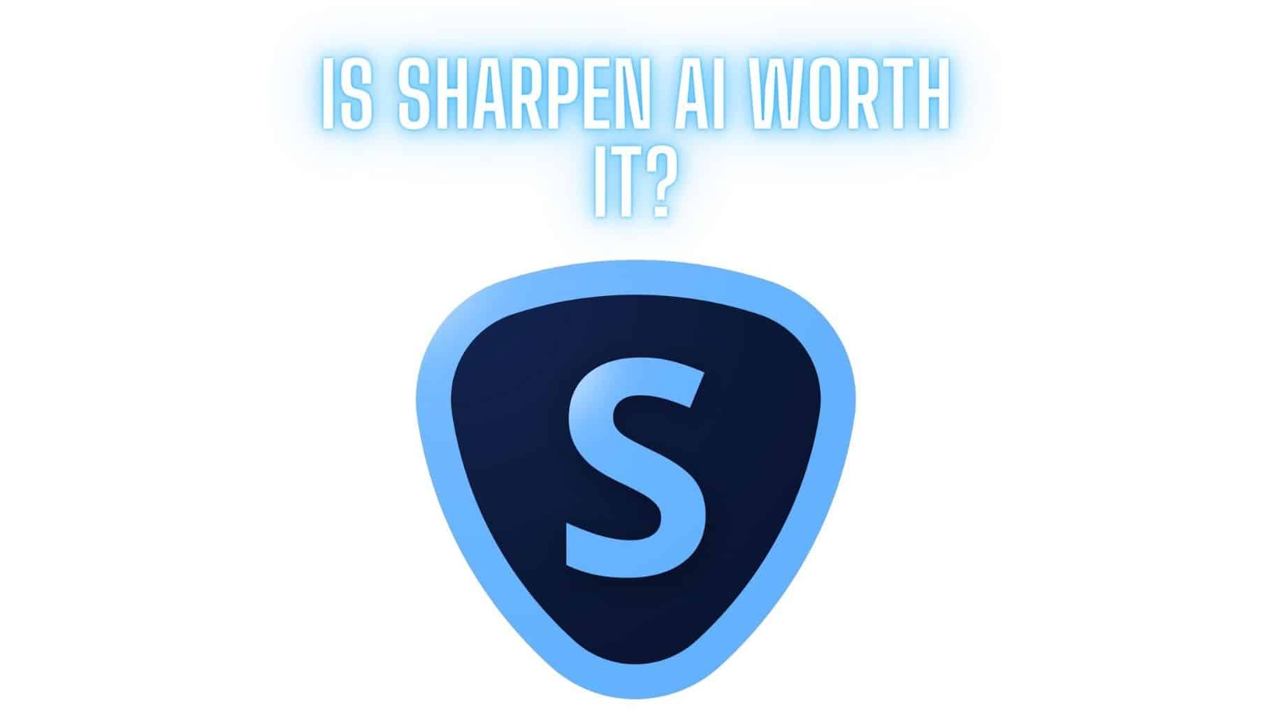 What do you think? Is Sharpen AI worth it?