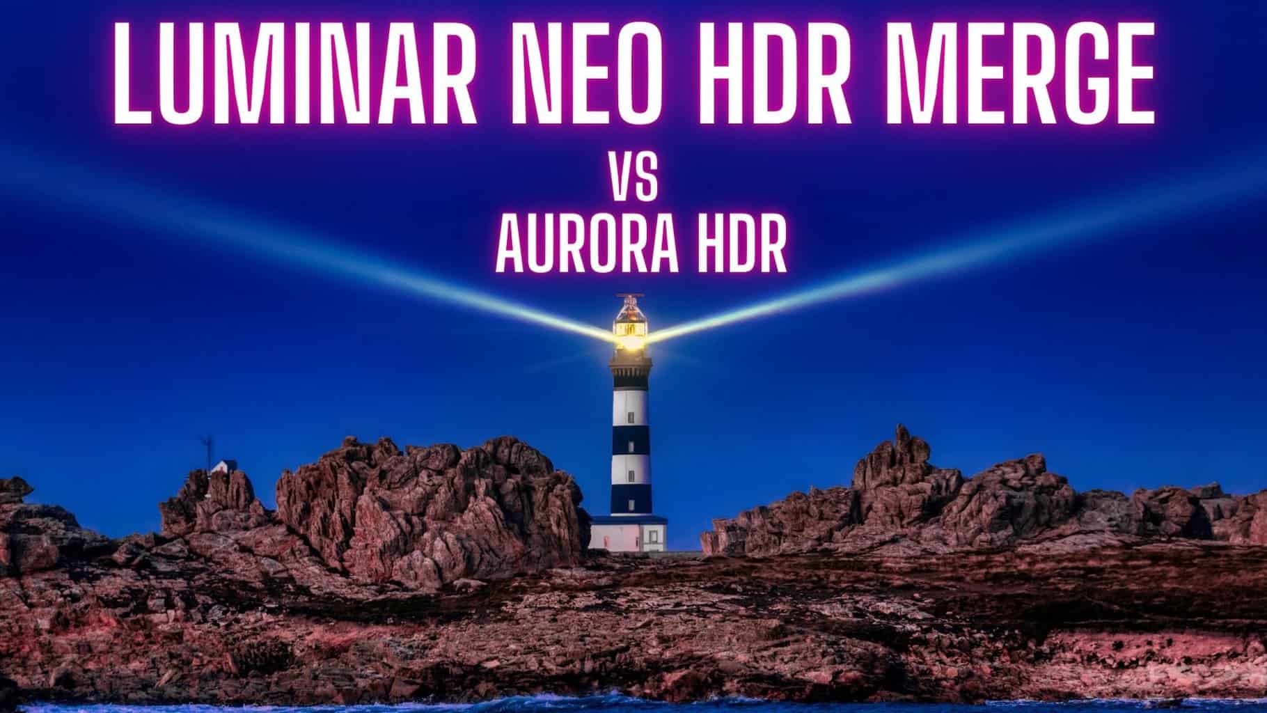 Luminar Neo HDR Merge vs Aurora HDR