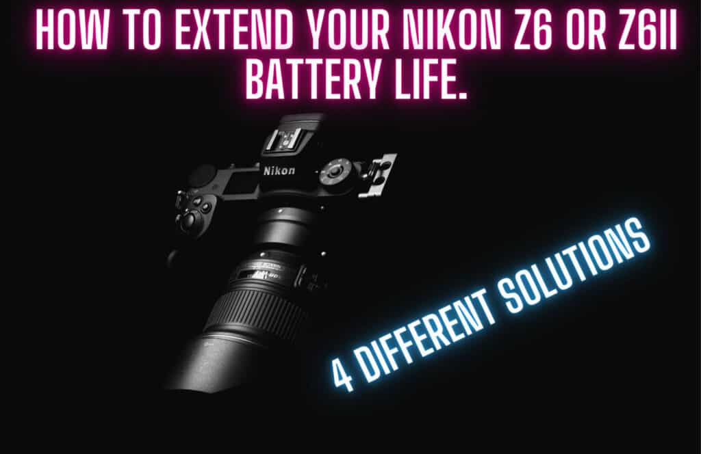 How to increase the battery times on your Nikon Z6ii, Z6, Z7 and Z7ii