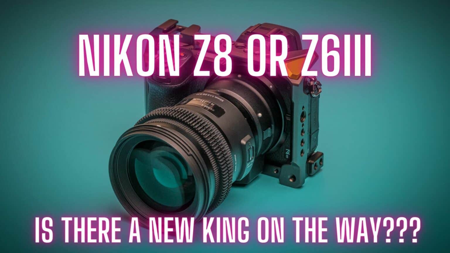 Nikon Z8 Is Finally Coming Or Is It The Nikon Z6iii And Why?