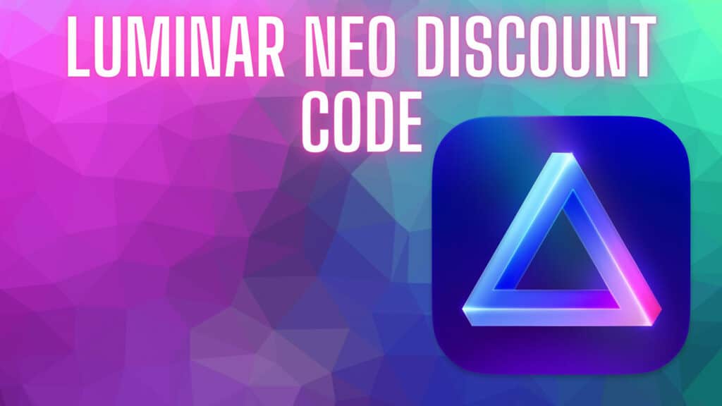 My Exclusive Luminar Neo Discount Code And Special Offers 2023