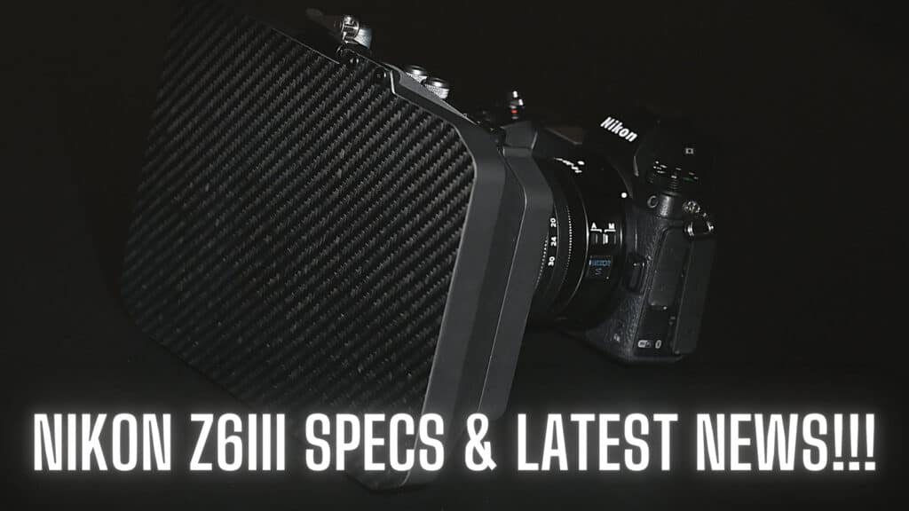 Nikon Z6iii News and when will it be released?