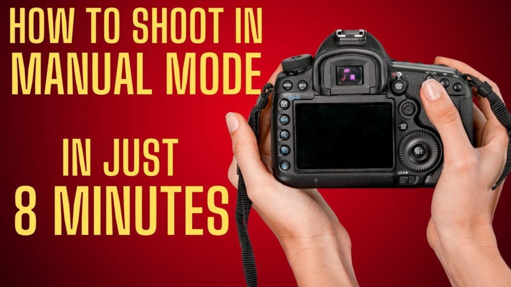Shoot Like A Pro In Manual Mode In Just 8 Minutes.