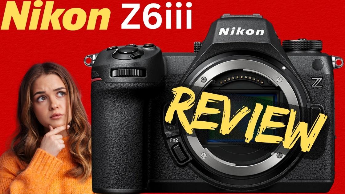 Nikon Z6iii Review and is it worth it?